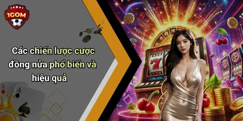 Các chiến lược cược đồng nửa phổ biến và hiệu quả