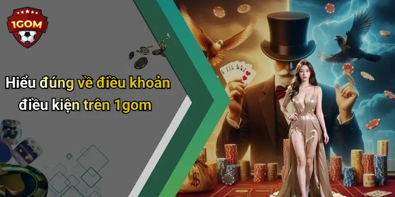 Hiểu đúng về điều khoản điều kiện trên 1gom