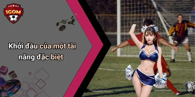 Khởi đầu của một tài năng đặc biệt