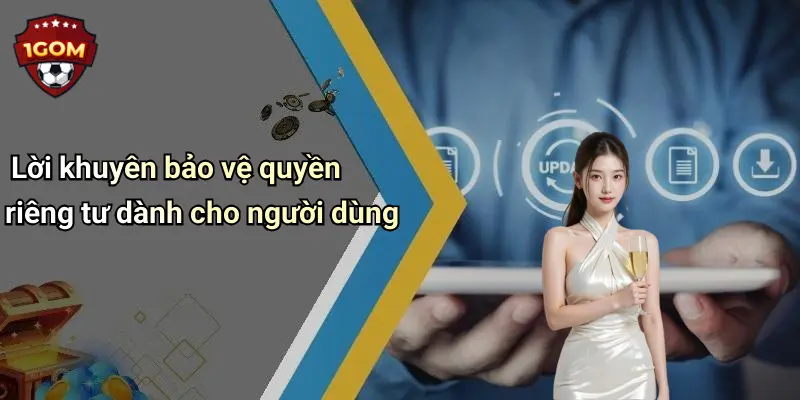Lời khuyên bảo vệ quyền riêng tư dành cho người dùng