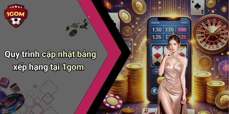 Quy trình cập nhật bảng xếp hạng tại 1gom