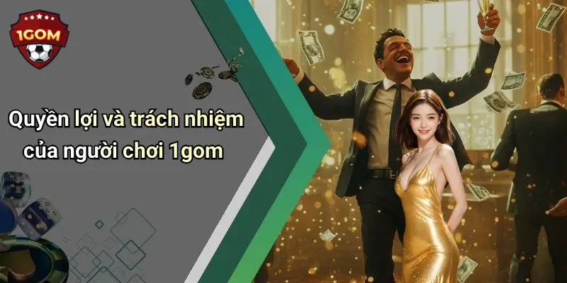 Quyền lợi và trách nhiệm của người chơi 1gom