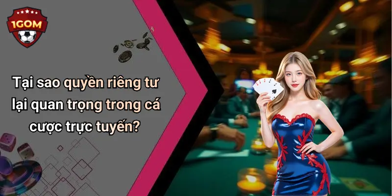 Tại sao quyền riêng tư lại quan trọng trong cá cược trực tuyến?