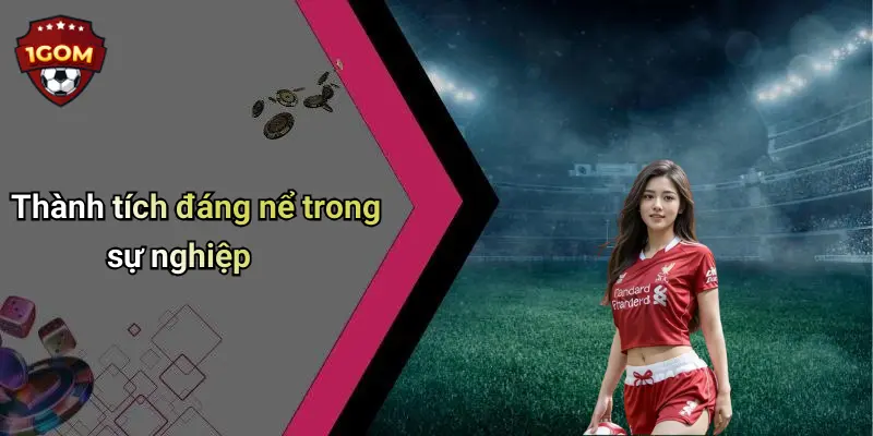 Thành tích đáng nể trong sự nghiệp