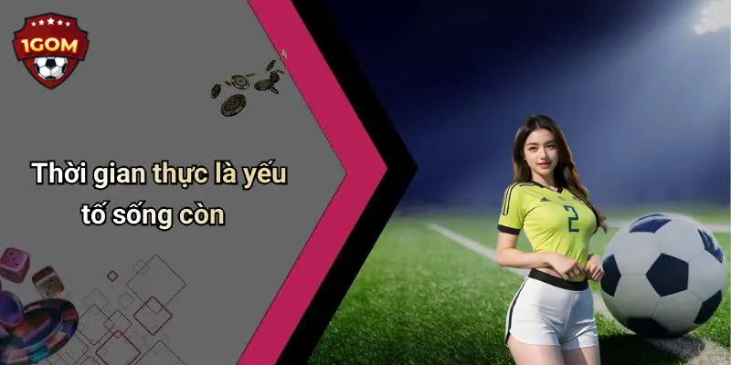 Thời gian thực là yếu tố sống còn