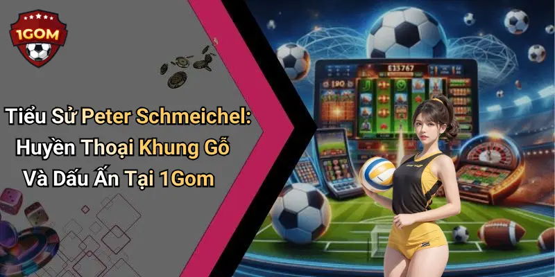 Tiểu Sử Peter Schmeichel: Huyền Thoại Khung Gỗ Và Dấu Ấn Tại 1Gom
