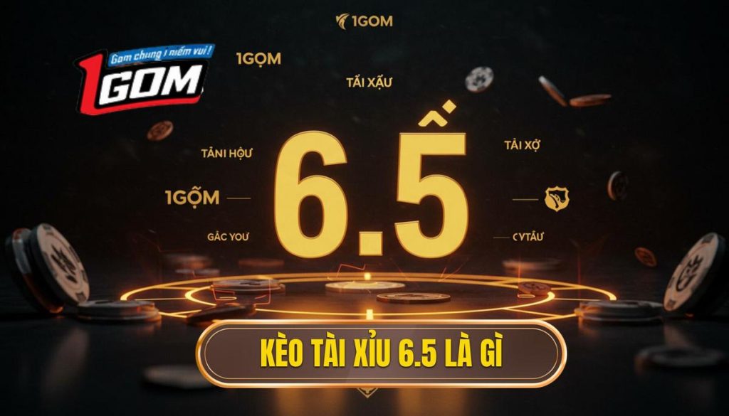 Kèo tài xỉu 6.5 là gì