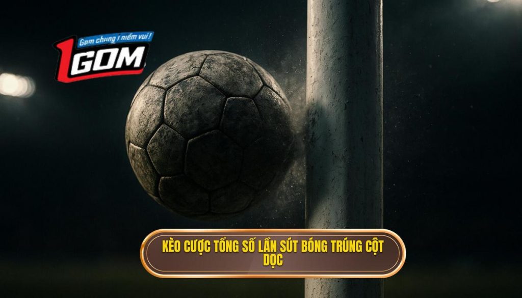 Kèo cược tổng số lần sút bóng trúng cột dọc