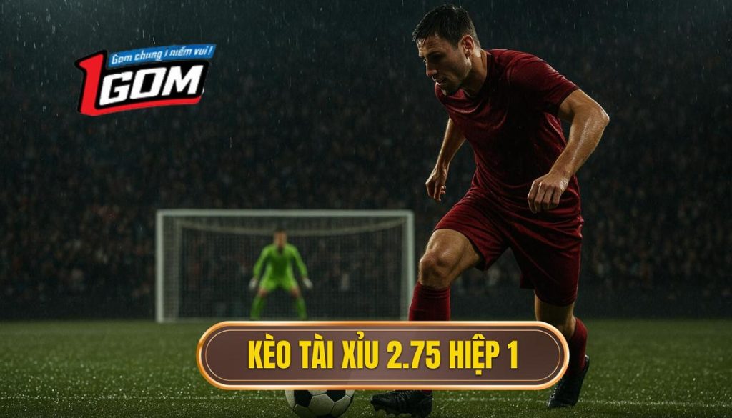 Kèo tài xỉu 2.75 hiệp 1