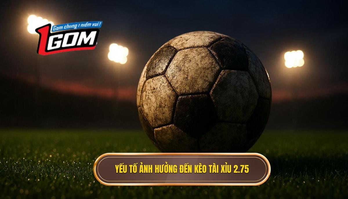 Phân tích Yếu tố Ảnh hưởng đến Kèo tài xỉu 2.75 hiệp 1