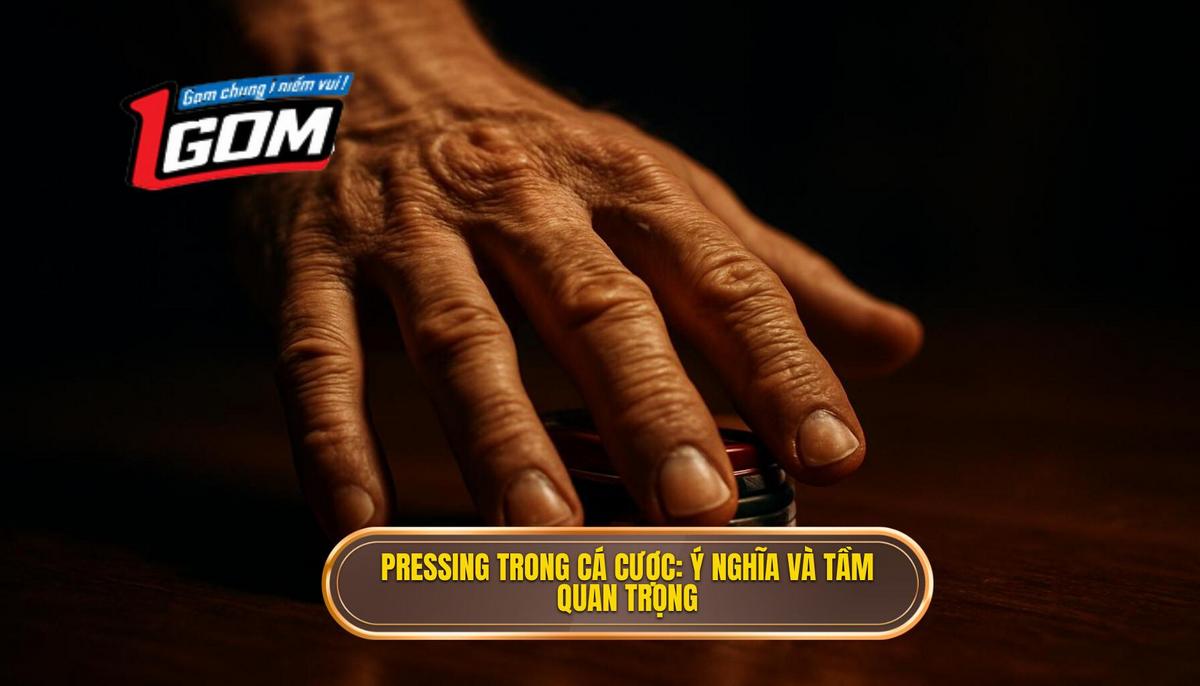 Pressing Là Gì Và Tại Sao Nó Quan Trọng Trong Cá Cược_