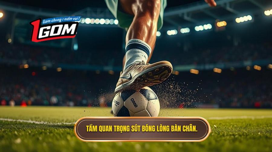 Tại sao kỹ thuật sút bóng bằng lòng bàn chân phải lại quan trọng?