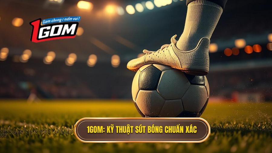 Kỹ thuật sút bóng bằng lòng bàn chân phải chuẩn chuyên gia