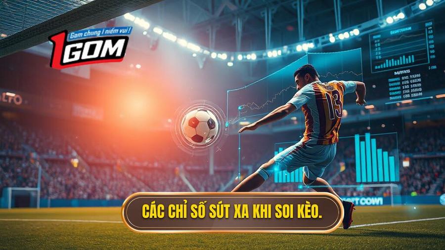 Các chỉ số sút xa cần quan tâm khi soi kèo