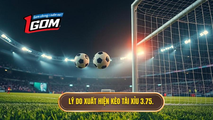 Tại sao kèo tài xỉu 3.75 hiệp 2 lại xuất hiện?