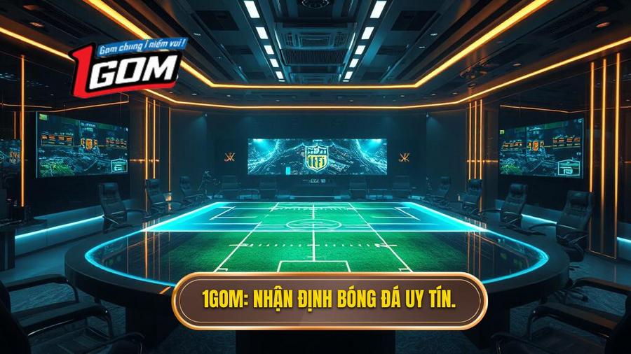 1GOM_ Nhận định bóng đá uy tín.