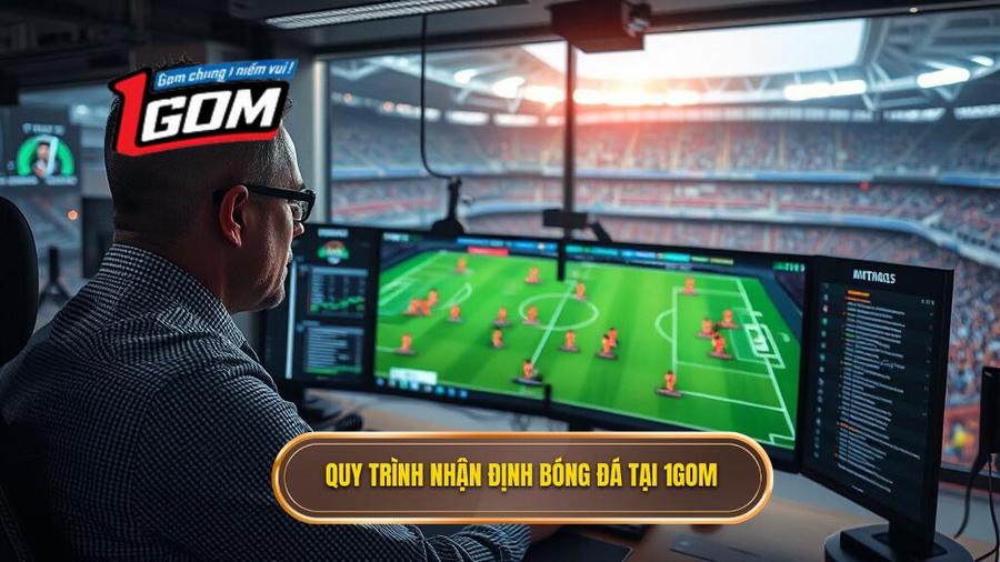 2. Quy trình nhận định bóng đá tại 1GOM