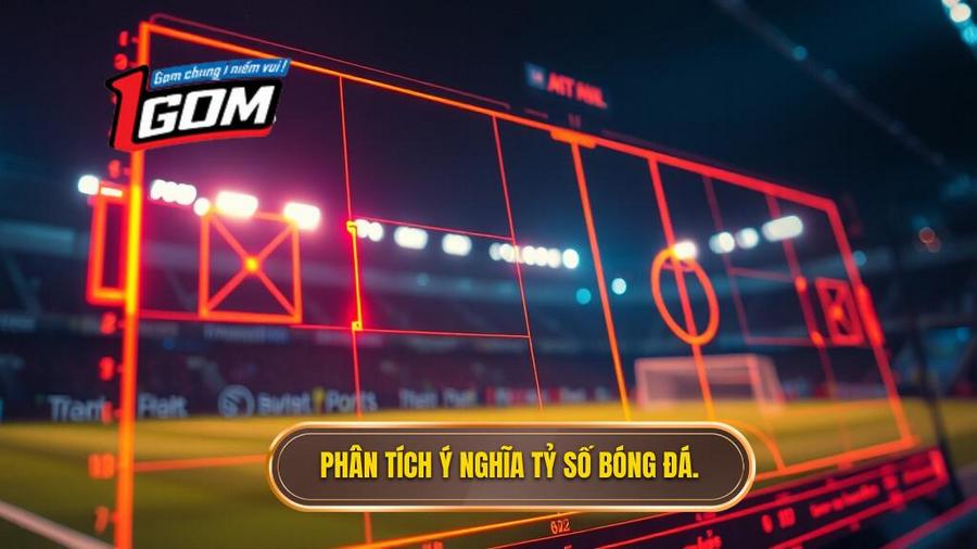 3. Phân tích ý nghĩa tỷ số bóng đá.