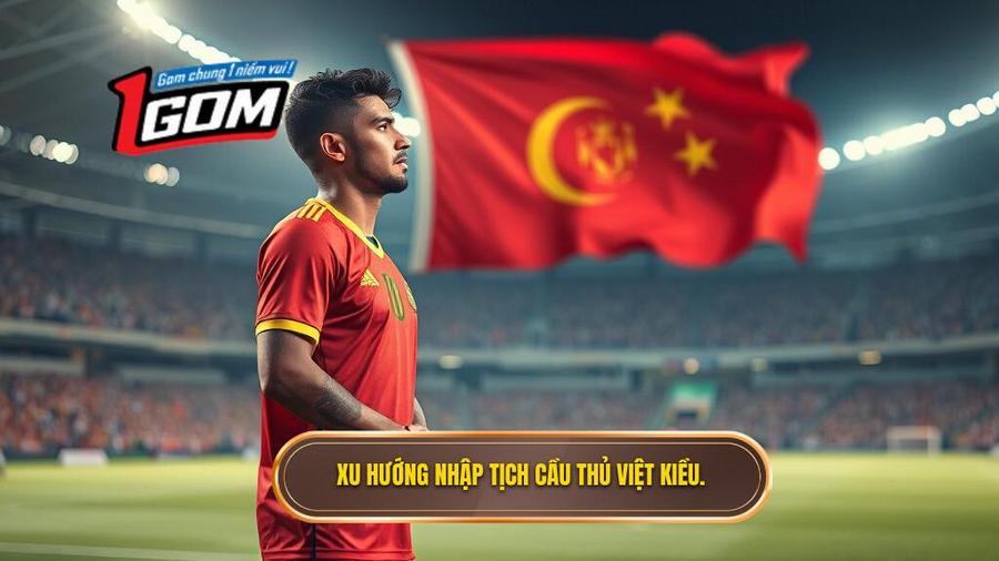 3. Xu hướng nhập tịch cầu thủ Việt kiều.