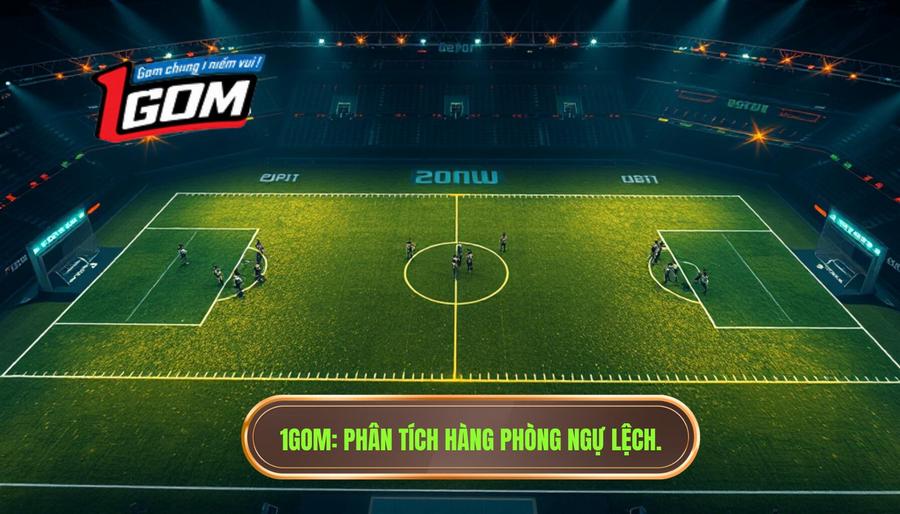 Hàng phòng ngự bị kéo lệch đội hình: Phân tích chiến thuật chuyên sâu